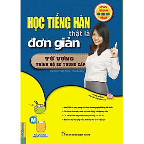 Học Tiếng Hàn Thật Là Đơn Giản -Từ Vựng Dành Cho Trình Độ Sơ Trung Cấp