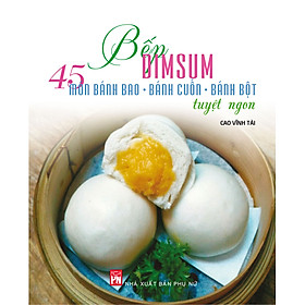 Bếp Dimsum - 45 Món Bánh Bao, Bánh Cuốn, Bánh Bột Tuyệt Ngon