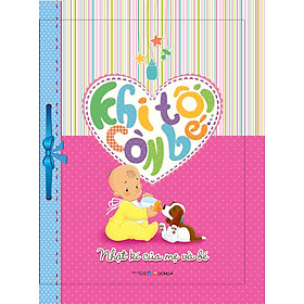Khi Tôi Còn Bé - Nhật Ký Của Mẹ Và Bé