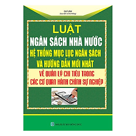 Download sách Luật Ngân Sách Nhà Nước - Hệ Thống Mục Lục Ngân Sách Và Hướng Dẫn Mới Nhất Về Quản Lý Chi Tiêu Trong Các Cơ Quan Hành Chính Sự Nghiệp