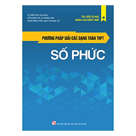 Nơi bán Phương Pháp Giải Các Dạng Toán THPT: Số Phức - Giá Từ -1đ