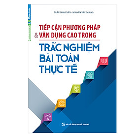 Download sách Tiếp Cận Phương Pháp Và Vận Dụng Cao Trong Trắc Nghiệm Bài Toán Thực Tế