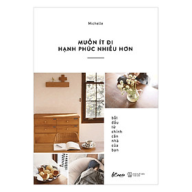 Muốn Ít Đi, Hạnh Phúc Nhiều Hơn: Bắt Đầu Từ Chính Căn Nhà Của Bạn - PrettyStore