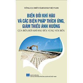 Bảo Vệ Chủ Quyền Biển Đảo Tổ Quốc - Biến Đổi Khí Hậu Và Các Biện Pháp Thích Ứng, Giảm Thiểu Ảnh Hưởng Của Biến Đổi Khí Hậu Đến Vùng Ven Biển