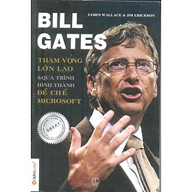 Bill Gates - Tham Vọng Lớn Lao Và Quá Trình Hình Thành Đế Chế Microsoft