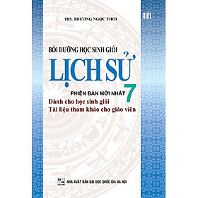 Bồi Dưỡng Học Sinh Giỏi Lịch Sử Lớp 7 (Tái Bản)