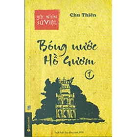 Download sách Góc Nhìn Sử Việt - Bóng Nước Hồ Gươm (Tập 1).