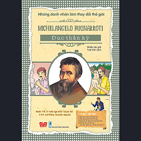 Nơi bán Những Danh Nhân Làm Thay Đổi Thế Giới - Michelangelo Buonarroti - Đục Thần Kỳ - Giá Từ -1đ