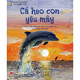 Download sách Bài Học Yêu Thương Từ Biển Cả - Cá Heo Con Yêu Mây