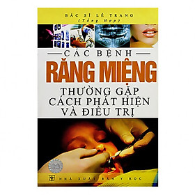 Các Bệnh Răng Miệng Thường Gặp - Cách Phát Hiện Và Điều Trị