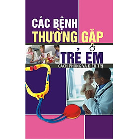 Download sách Các Bệnh Thường Gặp Ở Trẻ Em (Cách Phòng Và Điều Trị) 