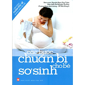 Nơi bán Cẩm Nang Chăm Sóc Bé Những Năm Đầu Đời: Các Bước Chuẩn Bị Cho Bé Sơ Sinh - Giá Từ -1đ