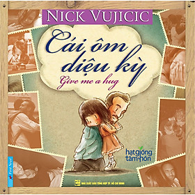 Nơi bán Nick Vujicic - Cái Ôm Diệu Kỳ - Giá Từ -1đ