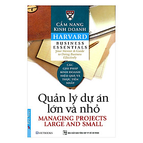 Cẩm Nang Kinh Doanh - Quản Lý Dự Án Lớn Và Nhỏ (Tái Bản 2017)