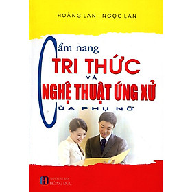 Cẩm Nang Tri Thức Và Nghệ Thuật Ứng Xử Của Phụ Nữ