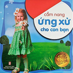 Sách Tri Thức Vàng Cho Trẻ - Cẩm Nang Ứng Xử Cho Con Bạn
