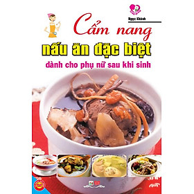 Nơi bán Cẩm Nang Nấu Ăn Đặc Biệt Dành Cho Phụ Nữ Sau Khi Sinh - Giá Từ -1đ