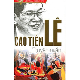 Download sách Nhà Văn Việt Nam Đương Đại - Cao Tiến Lê - Truyện Ngắn Chọn Lọc