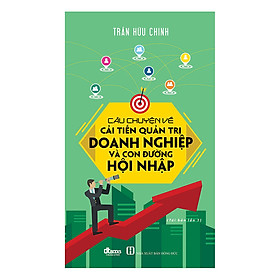 Nơi bán Câu Chuyện Về Cải Tiến Quản Trị Doanh Nghiệp Và Con Đường Hội Nhập - Giá Từ -1đ