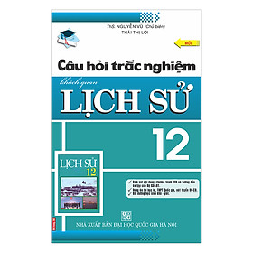 Câu Hỏi Trắc Nghiệm Khách Quan Lịch Sử Lớp 12