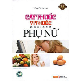 Cây Thuốc, Vị Thuốc Phòng Và Chữa Bệnh Phụ Nữ