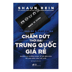 Chấm Dứt Thời Đại Trung Quốc Giá Rẻ