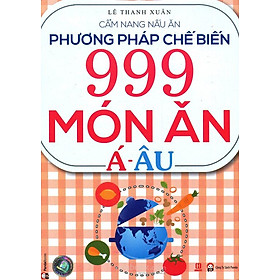 Download sách Phương Pháp Chế Biến 999 Món Ăn Á - Âu (Tái bản 2015)