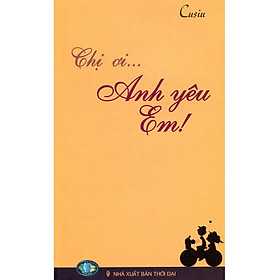 Sách Chị Ơi... Anh Yêu Em! (Tái Bản)