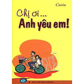 Mua Chị Ơi... Anh Yêu Em! (Tái Bản Lần Thứ Nhất)