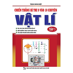 Chiến Thắng Kì Thi 9 Vào 10 Chuyên Vật Lý (Tập 1)