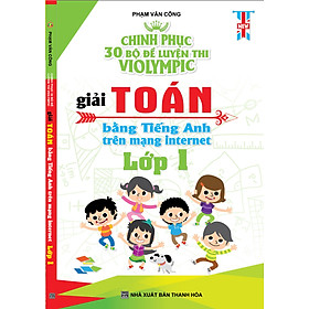 Download sách Chinh Phục 30 Bộ Đề Luyện Thi Violympic Giải Toán Bẳng Tiếng Anh Trên Mạng Internet Lớp 1