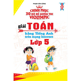 Chinh Phục 30 Bộ Đề Thi Violympic Giải Toán Bằng Tiếng Anh Trên Mạng Internet Lớp 5