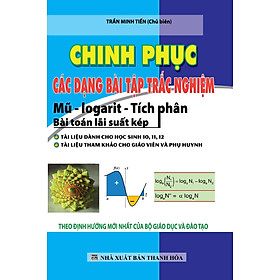 Download sách Chinh Phục Các Dạng Bài Tập Trắc Nghiệm Mũ - Logarit - Tích Phân - Bài Toán Lãi Suất Kép