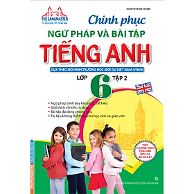 Chinh Phục Ngữ Pháp Và Bài Tập Tiếng Anh Lớp 6 (Tập 2)