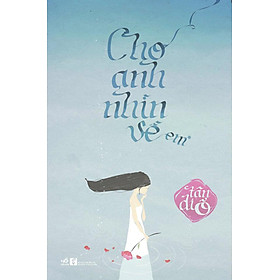 Cho Anh Nhìn Về Em (1) | Tiki