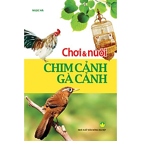 Download sách Chơi & Nuôi Chim Cảnh - Gà Cảnh