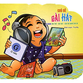 Tủ Sách Bài Thơ - Bài Hát - Câu Đố Dành Cho Bé: Chủ Đề Bài Hát