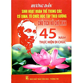 Download sách Hướng Dẫn Sinh Hoạt Đoàn Thể Trong Các Cơ Quan, Tổ Chức Học Tập Theo Gương Chủ Tịch Hồ Chí Minh