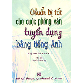 Hình ảnh Chuẩn Bị Tốt Cho Cuộc Phỏng Vấn Tuyển Dụng Bằng Tiếng Anh (Kèm 1CD)