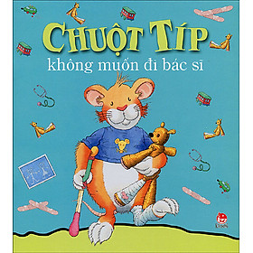 Chuột Típ Không Muốn Đi Bác Sĩ (Tái Bản 2014)