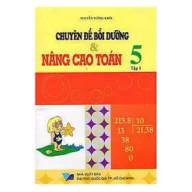Chuyên Đề Bồi Dưỡng Và Nâng Cao Toán Lớp 5 - Tập 1 (Tái Bản)