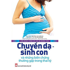 Download sách Chuyển Dạ - Sinh Con Và Những Biến Chứng Thường Gặp Trong Thai Kỳ