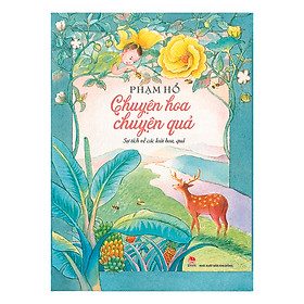 Chuyện Hoa Chuyện Quả (Ấn Bản Kỉ Niệm 60 Năm NXB Kim Đồng)