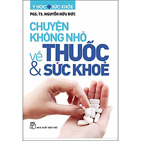 Download sách Chuyện Không Nhỏ Về Thuốc Và Sức Khỏe