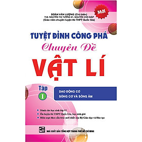 Nơi bán Tuyệt Đỉnh Công Phá Chuyên Đề Vật Lí (Tập 1) - Dao Động Cơ, Sóng Cơ Và Sóng Âm - Giá Từ -1đ