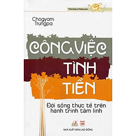 Nơi bán Công Việc - Tình - Tiền: Đời Sống Thực Tế Trên Hành Trình Tâm Linh - Giá Từ -1đ