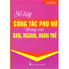 Nơi bán Sổ Tay Công Tác Phụ Nữ Trong Các Ban, Ngành, Đoàn, Thể - Giá Từ -1đ