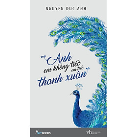 Download sách Anh, Em Không Tiếc, Em Tiếc Thanh Xuân