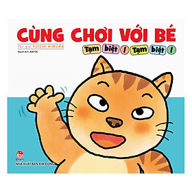 Nơi bán Cùng Chơi Với Bé - Tạm Biệt! Tạm Biệt! - Giá Từ -1đ