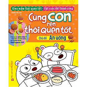 Cùng Con Rèn Thói Quen Tốt - Ăn Uống
